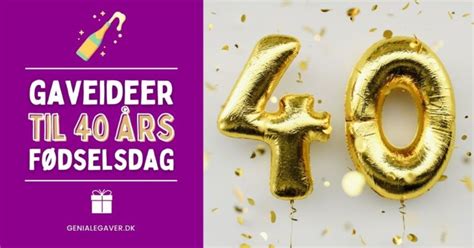 40 års fødselsdagsgave|40 års fødselsdagsgave